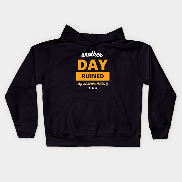 Another Fine Day Ruined By Responsibility funny gift Kids Hoodie by bymetrend